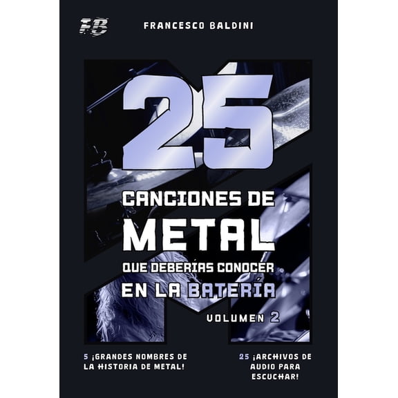 Serie Didctica de Batera Metal 25 CANCIONES DE METAL QUE DEBERAS CONOCER EN LA BATERA (Volumen 2): Con partituras, transcripciones y pistas de audio , Book 2, (Paperback)