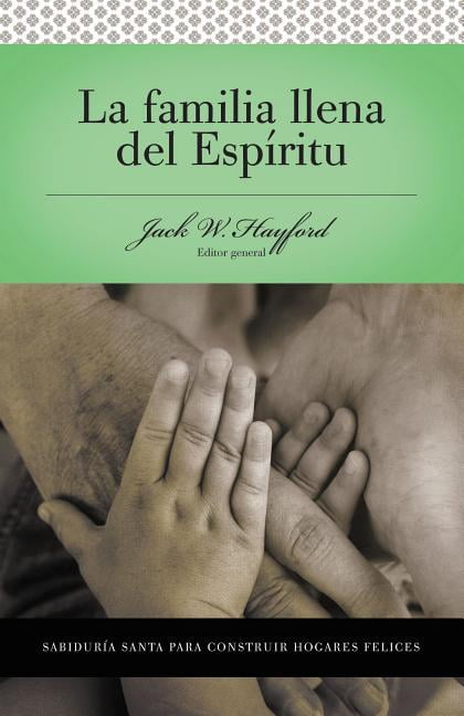 DR JACK W HAYFORD; GRUPO NELSON; THOMAS NELSON PUBLISHERS Serie Vida En Plenitud: La Familia Llena del Espritu: Sabidura Santa Para Edificar Hogares Felices, (Paperback)