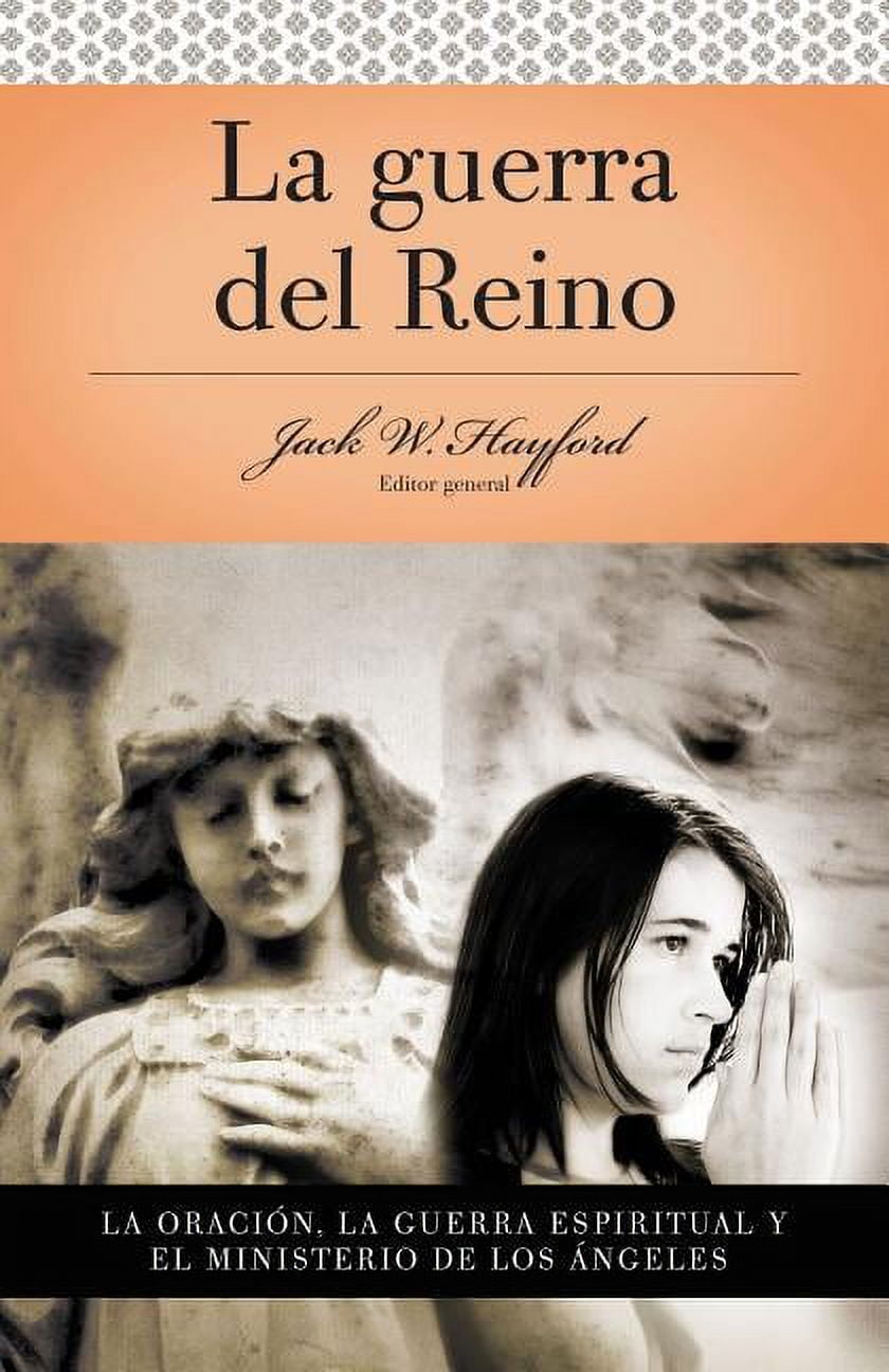DR JACK W HAYFORD; GRUPO NELSON Serie Vida En Plenitud: La Guerra del Reino: La Oracin: La Guerra Espiritual Y El Ministerio de Los Angeles, (Paperback)