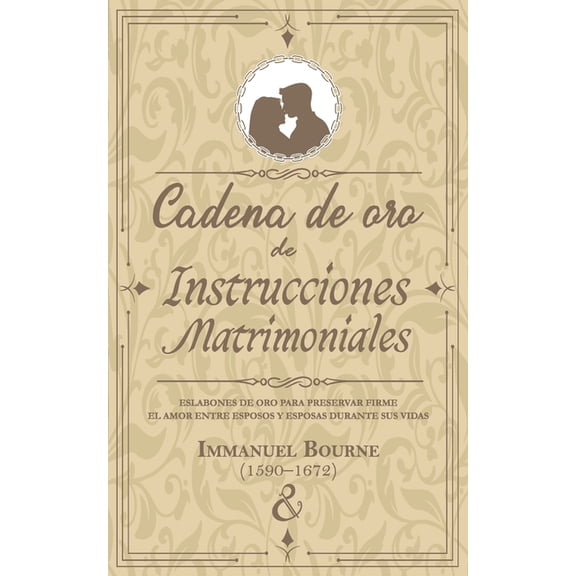 Serie de Escritos Puritanos Cadena de oro de instrucciones matrimoniales: Eslabones de oro para preservar firme el amor entre esposos y esposas dura, Book 16, (Paperback)