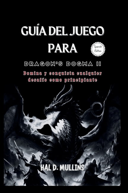 Serie de Guías de Juegos Definitivas: Guía del juego para Dragon's Dogma II: Domina y conquista cualquier desafío como principiante (Paperback)