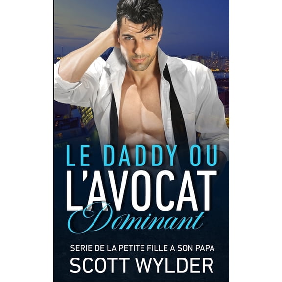 Serie de la Petite Fille A Son Papa: le daddy ou l'avocat dominant (Paperback)