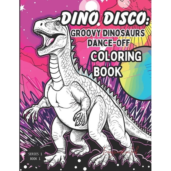 Series 1: Dino Funhouse Coloring Dino Disco Coloring Book: Groovy Dinosaurs Dance-Off: Series 1: Dino Funhouse Coloring Series, Book 1, (Paperback)