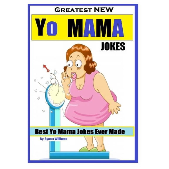 Greatest NEW Yo Mama Jokes: (Best Yo Mama Jokes Ever Made) Series 1
