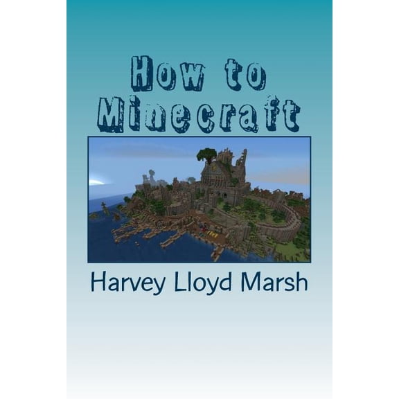 Series 1: How to minecraft: Everything you need to know about minecraft (Paperback)