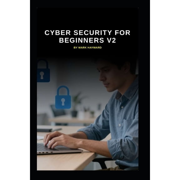 Series 1a Cyber Security for Beginners v2: An up to date start for IT Professionals starting in Cyber Security, Book 1, (Paperback)