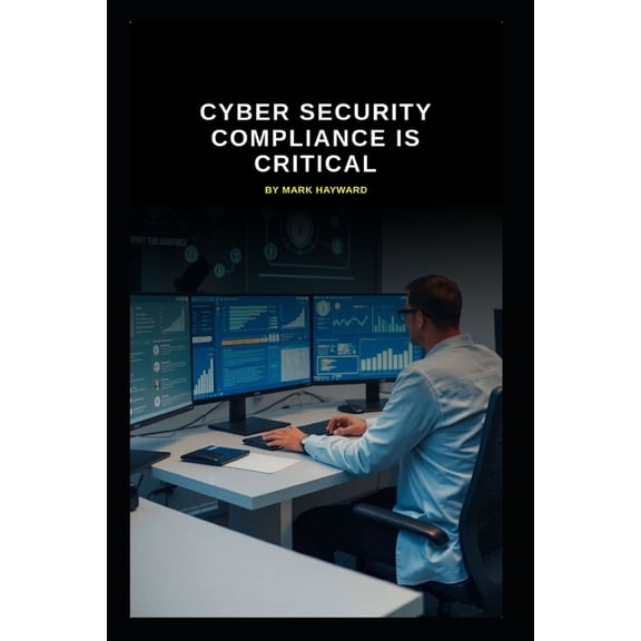 Series 9 Cyber Security Compliance is Critical: The need for Governance, Risk, and Compliance (GRC) experts, (Paperback)