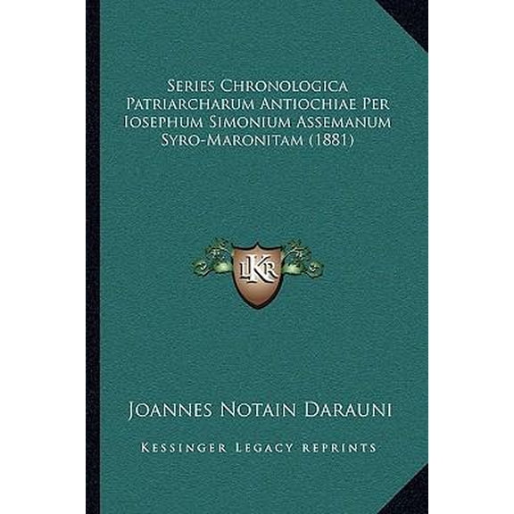 Series Chronologica Patriarcharum Antiochiae Per Iosephum Simonium Assemanum Syro-Maronitam (1881) Paperback