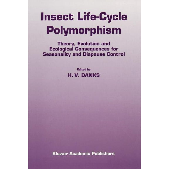 Series Entomologica Insect Life-Cycle Polymorphism: Theory, Evolution and Ecological Consequences for Seasonality and Diapause Control, Book 52, (Paperback)