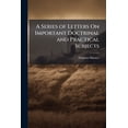thumbnail image 1 of A Series of Letters on Important Doctrinal and Practical Subjects : Addressed to Rev. Samuel C. Aikin ... to Which Are Annexed a Bible Creed and Six Letters to Rev. D. C. Lansing ... on the Subject of a Course of Lectures Delivered by Him Against Universal (Paperback), 1 of 1