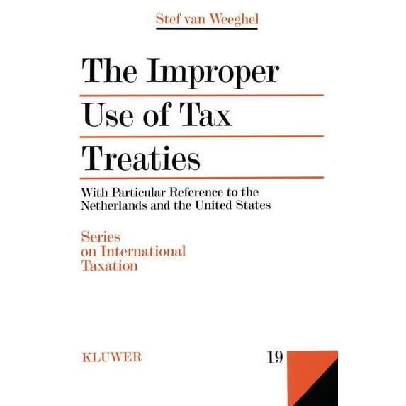 Series on International Taxation The Improper Use of Tax Treaties, with Particular Reference to the Netherlands and the United States, Book 19, (Hardcover)