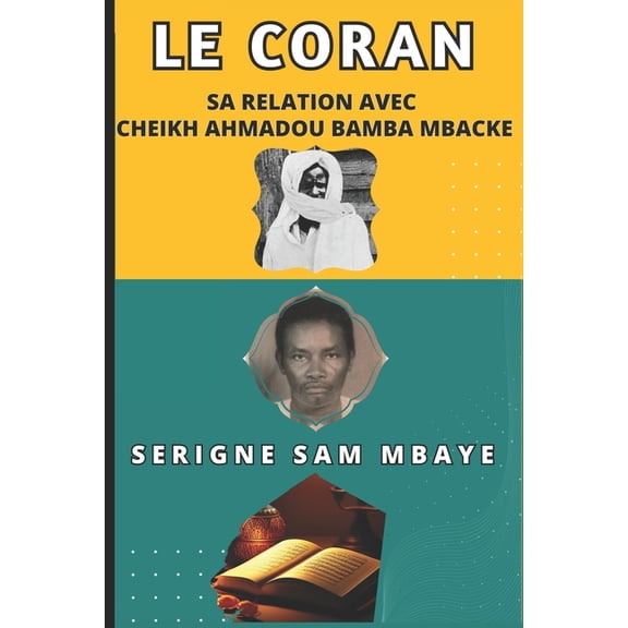 Serigne Sam Mbaye: LE CORAN, Sa Relation avec CHEIKH AHMADOU BAMBA MBACKE : Serigne Sam Mbaye (Paperback)