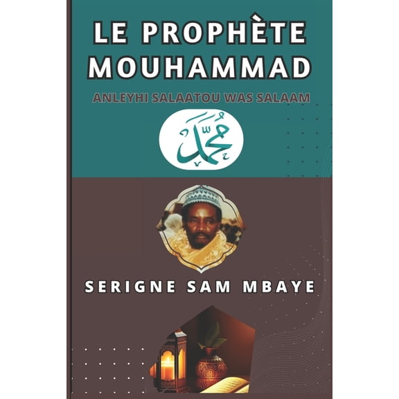 Serigne Sam Mbaye: Le Prophte Mouhammad (Anleyhi-s-salaatou wa-s-salaam) : Serigne Sam Mbaye (Paperback)