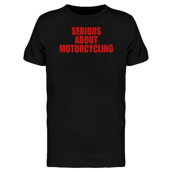 Serious About Motorcycling Men's Black T-shirt