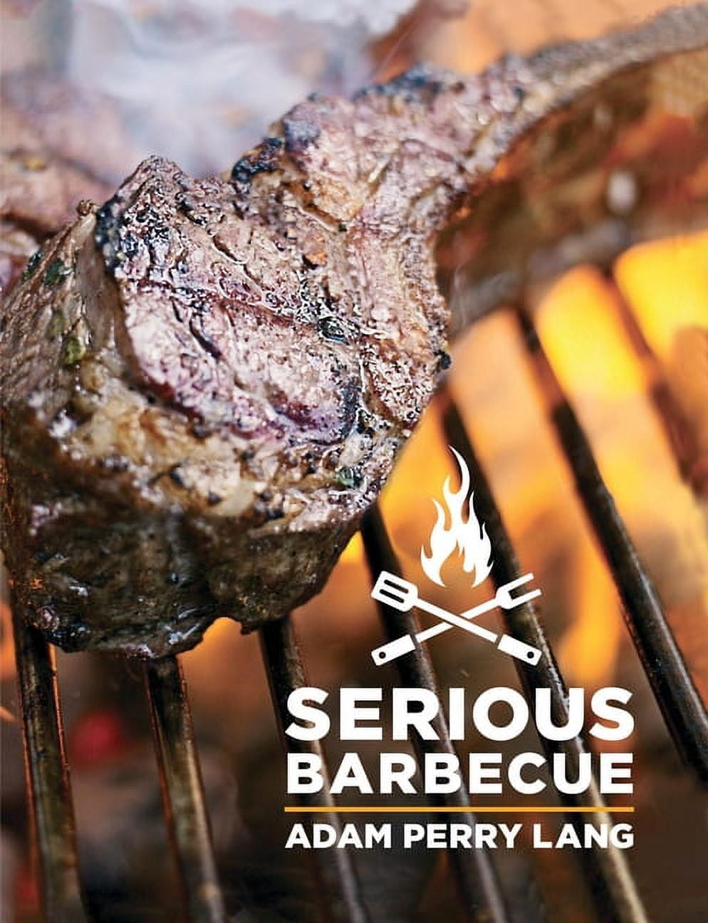 Serious Barbecue: Smoke, Char, Baste, and Brush Your Way to Great ...