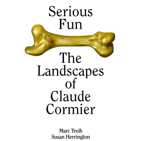 Serious Fun: The Landscapes of Claude Cormier, (Hardcover)