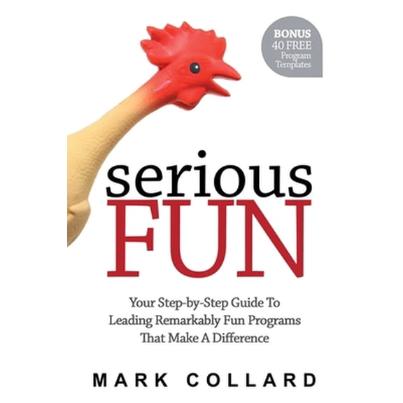 Pre-Owned Serious Fun: Your Step-by-Step Guide to Leading Remarkably Fun Programs That Make A Difference (Paperback) 0992546400 9780992546403