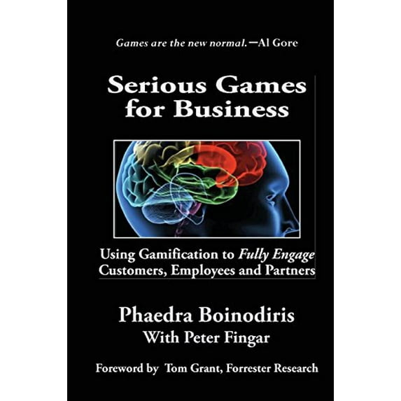 Pre-Owned Serious Games for Business: Using Gamification to Fully Engage Customers, Employees and Partners (Paperback) by Phaedra Boinodirsi, Peter Fingar, Tom Grant