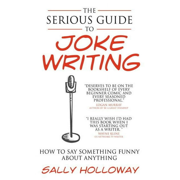 Serious Guide to Joke Writing: How to Say Something Funny about Anything, (Paperback)
