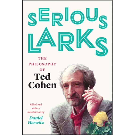 Pre-Owned Serious Larks: The Philosophy of Ted Cohen (Paperback) 022651126X 9780226511269