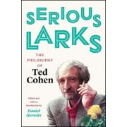 Serious Larks : The Philosophy of Ted Cohen (Paperback)
