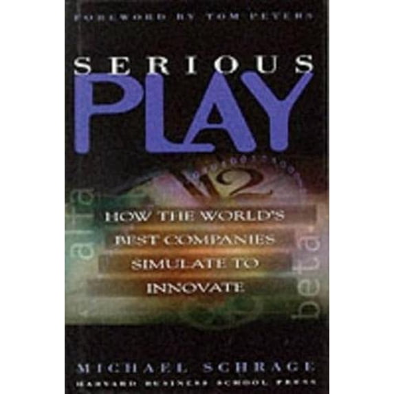 Pre-Owned Serious Play: How the World's Best Companies Simulate to Innovate (Hardcover) 0875848141 9780875848143