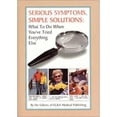 thumbnail image 1 of Pre-Owned Serious Symptoms, Simple Solutions : What To Do When You've Tried Everything Else (Hardcover) 0915099985 9780915099986, 1 of 1