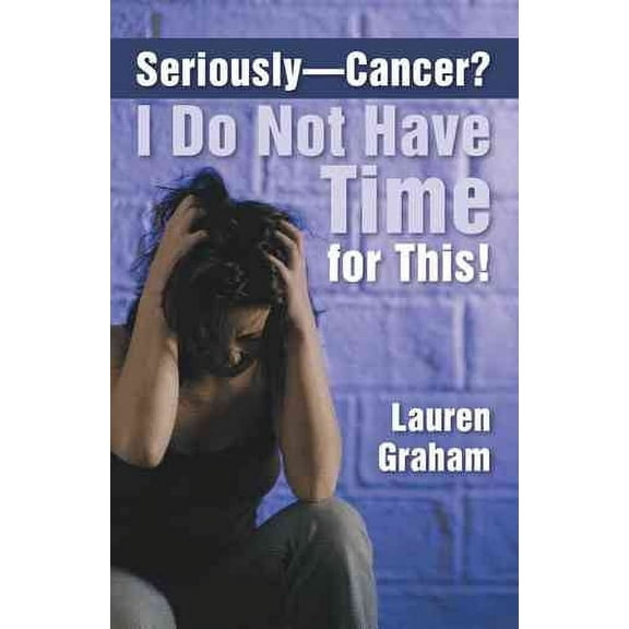 Seriously - Cancer? I Do Not Have Time for This!