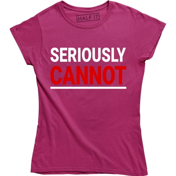 Seriously Cannot Funny Attitude Slogan Cool Women's T-Shirt