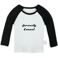 thumbnail image 1 of Seriously Cannot Funny T shirt For Baby, Newborn Babies T-shirts, Infant Tops, 0-24M Kids Graphic Tees Clothing (Long Black Raglan T-shirt, 0-6 Months), 1 of 4