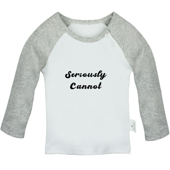 Seriously Cannot Funny T shirt For Baby, Newborn Babies T-shirts, Infant Tops, 0-24M Kids Graphic Tees Clothing (Long Gray Raglan T-shirt, 0-6 Months)