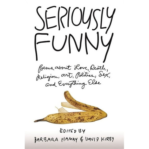 Seriously Funny: Poems about Love, Death, Religion, Art, Politics, Sex, and Everything Else (Hardcover)