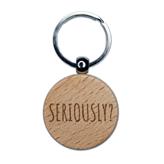 Seriously Funny Text Round Keychain Charm Tag - Engraved Wood