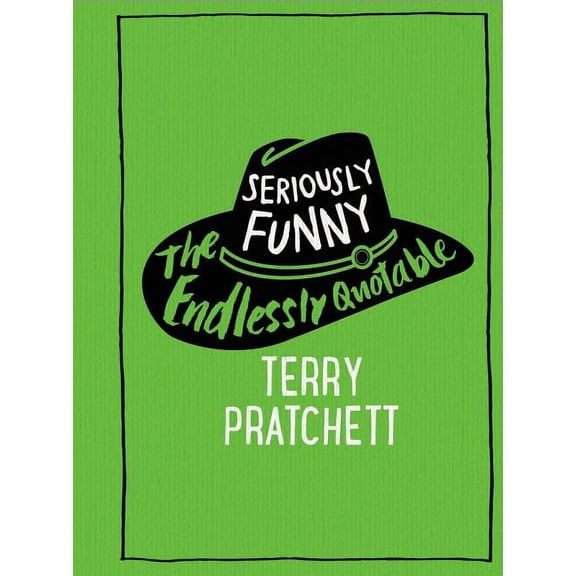 Seriously Funny : The Endlessly Quotable Terry Pratchett