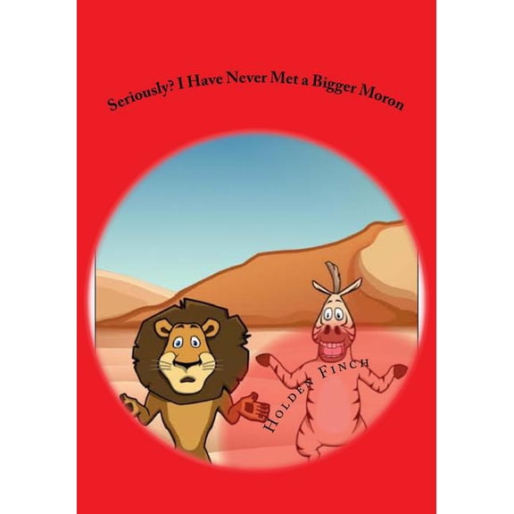 Seriously? I Have Never Met a Bigger Moron (Paperback)