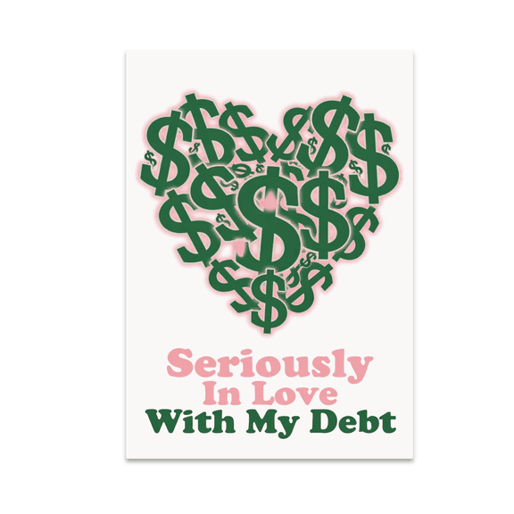 Seriously In Love With My Debt - Finance Humor Enthusiast - 13x19 Poster Print