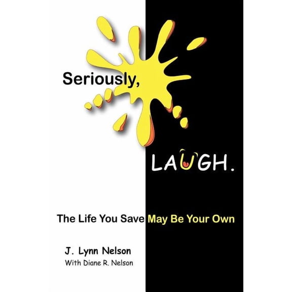 Seriously, Laugh.: The Life You Save May Be Your Own., (Paperback)