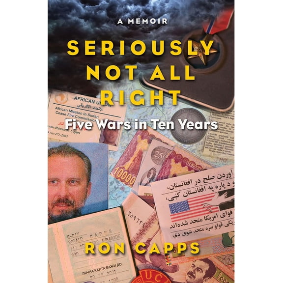 Seriously Not All Right: Five Wars in Ten Years: A Memoir (Hardcover)