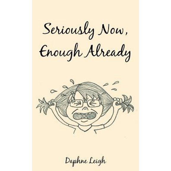 Seriously Now, Enough Already (Paperback)