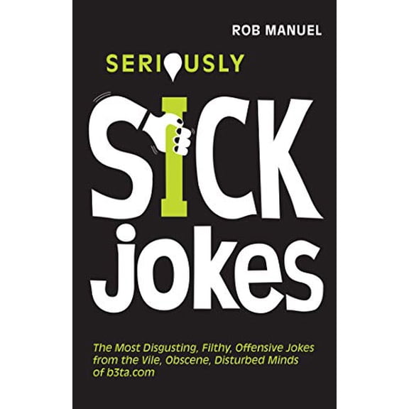 Pre-Owned Seriously Sick Jokes: The Most Disgusting, Filthy, Offensive Jokes from the Vile, Obscene, Disturbed Minds of B3ta.com (Paperback) 1569757097 9781569757093