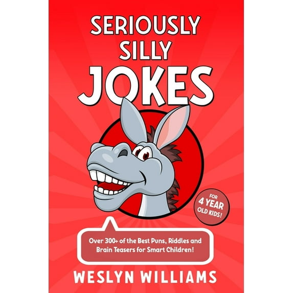 Seriously Silly Jokes for 4 Year Old Kids!: Over 300+ of the Best Puns, Riddles and Brain Teasers for Smart Children! (Paperback)