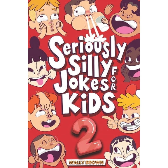 Seriously Silly Jokes for Kids Seriously Silly Jokes for Kids: Joke Book for Boys and Girls ages 7-12 (Volume 2), Book 2, (Paperback)