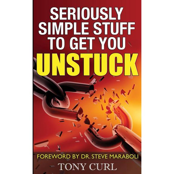 Seriously Simple Stuff to Get You Unstuck., (Paperback)