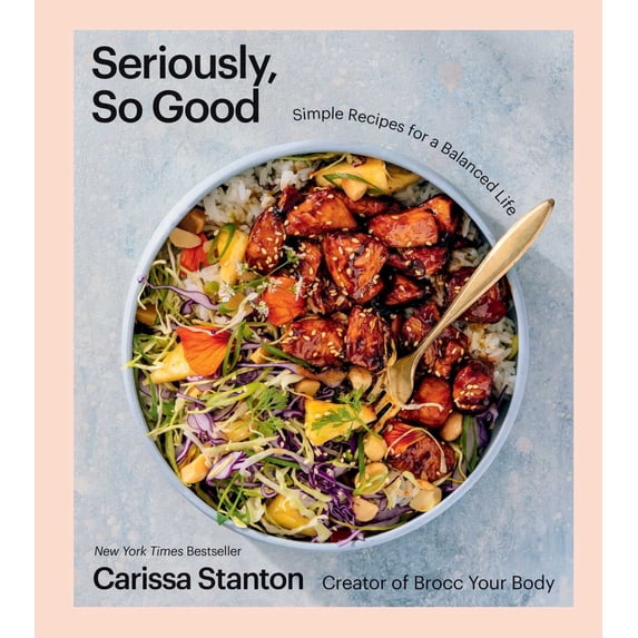 Seriously, So Good: Simple Recipes for a Balanced Life (a Cookbook) (Hardcover)