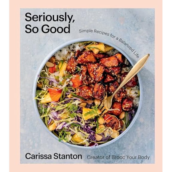 Pre-Owned Seriously, So Good: Simple Recipes for a Balanced Life (a Cookbook) (Hardcover) 1668020726 9781668020722