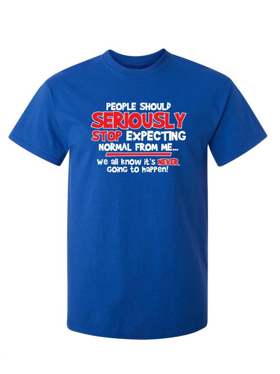 Seriously Stop Expecting Graphic Tees Gift Sarcastic Funny T Shirt For Men