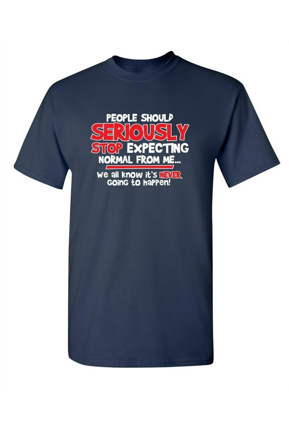 Seriously Stop Expecting Graphic Tees Gift Sarcastic Funny T Shirt For Men