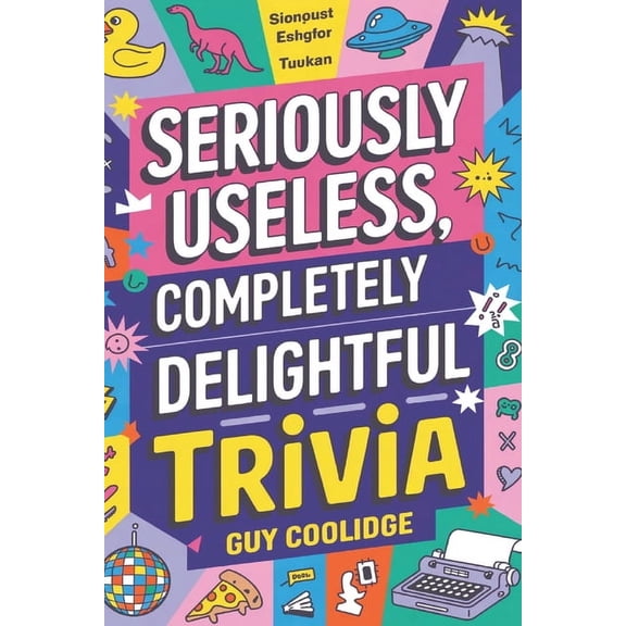 Seriously Useless, Completely Delightful Trivia, (Paperback)