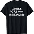 thumbnail image 1 of Seriously, We All Know I'm The Favorite, Funny, Jokes T-ShirtMen and women, Black T-shirt, size: Extra large, 1 of 4