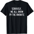 thumbnail image 1 of Seriously, We All Know I'm The Favorite, Funny, Jokes T-Shirt, 1 of 4